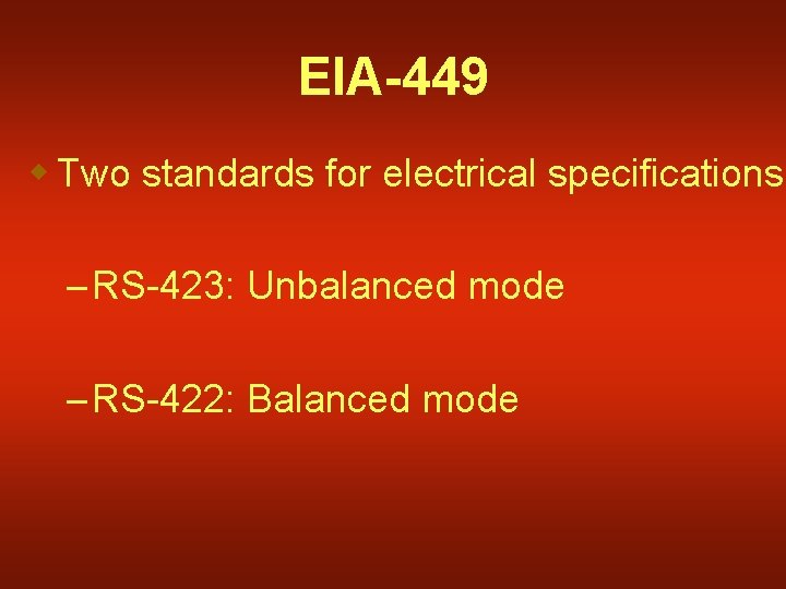 EIA-449 w Two standards for electrical specifications – RS-423: Unbalanced mode – RS-422: Balanced