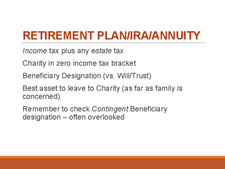 RETIREMENT PLAN/IRA/ANNUITY Income tax plus any estate tax Charity in zero income tax bracket