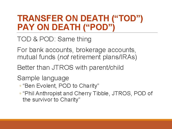 TRANSFER ON DEATH (“TOD”) PAY ON DEATH (“POD”) TOD & POD: Same thing For