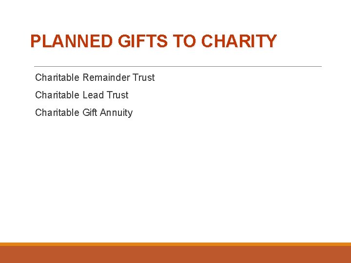 PLANNED GIFTS TO CHARITY Charitable Remainder Trust Charitable Lead Trust Charitable Gift Annuity 