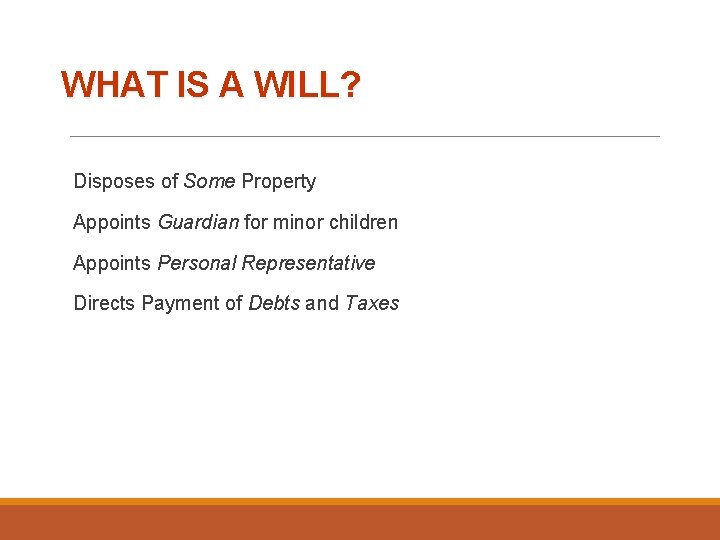 WHAT IS A WILL? Disposes of Some Property Appoints Guardian for minor children Appoints