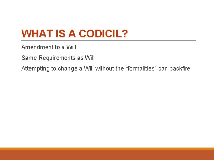 WHAT IS A CODICIL? Amendment to a Will Same Requirements as Will Attempting to