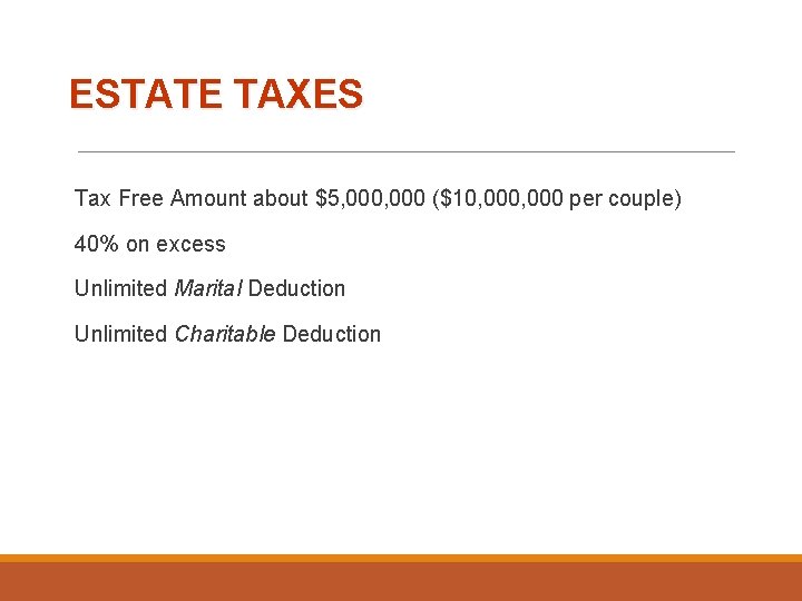 ESTATE TAXES Tax Free Amount about $5, 000 ($10, 000 per couple) 40% on