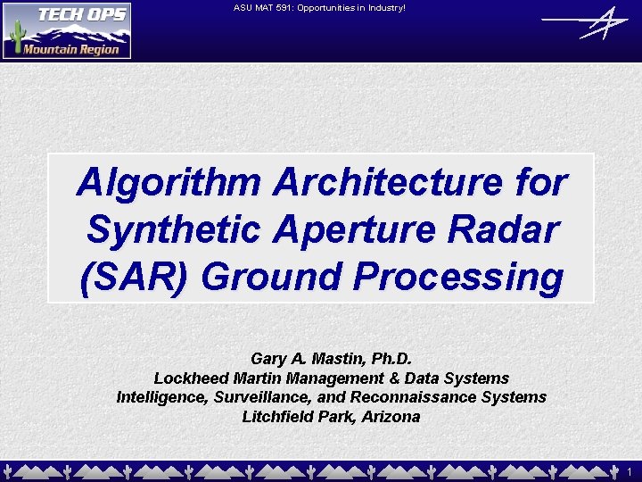ASU MAT 591: Opportunities in Industry! Algorithm Architecture for Synthetic Aperture Radar (SAR) Ground