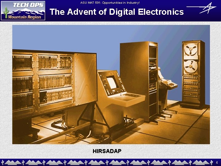 ASU MAT 591: Opportunities in Industry! The Advent of Digital Electronics HIRSADAP 4 