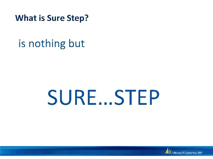 What is Sure Step? is nothing but SURE…STEP 