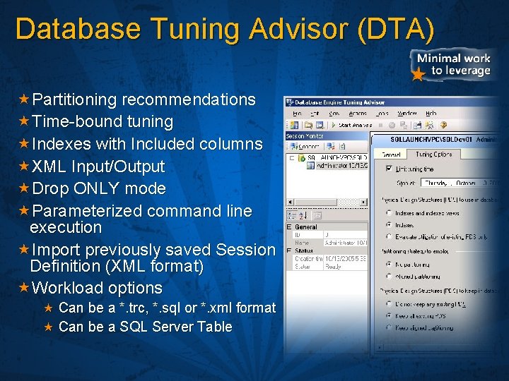 Database Tuning Advisor (DTA) Partitioning recommendations Time-bound tuning Indexes with Included columns XML Input/Output