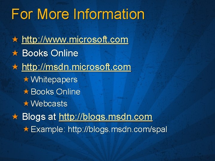 For More Information http: //www. microsoft. com Books Online http: //msdn. microsoft. com Whitepapers