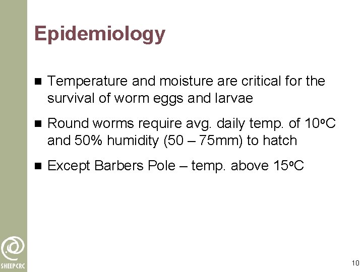 Epidemiology n Temperature and moisture are critical for the survival of worm eggs and