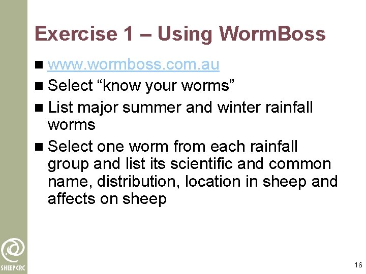 Exercise 1 – Using Worm. Boss n www. wormboss. com. au n Select “know