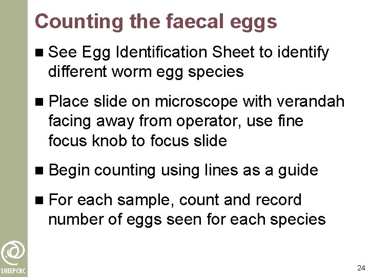 Counting the faecal eggs n See Egg Identification Sheet to identify different worm egg