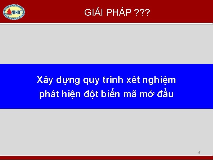 GIẢI PHÁP ? ? ? Xây dựng quy trình xét nghiệm phát hiện đột