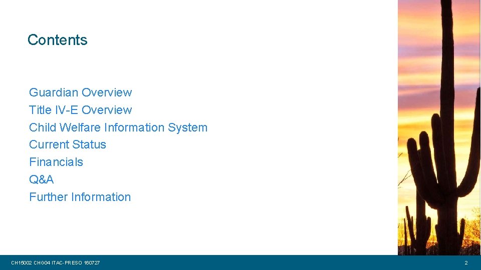 Contents Guardian Overview Title IV-E Overview Child Welfare Information System Current Status Financials Q&A