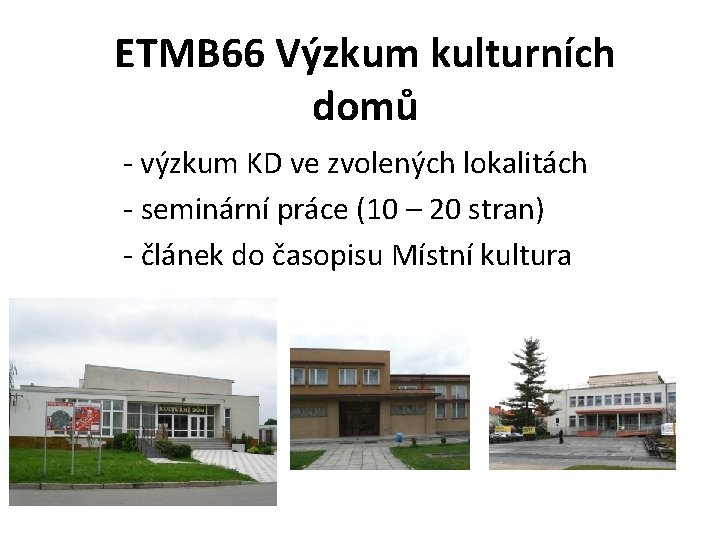 ETMB 66 Výzkum kulturních domů - výzkum KD ve zvolených lokalitách - seminární práce