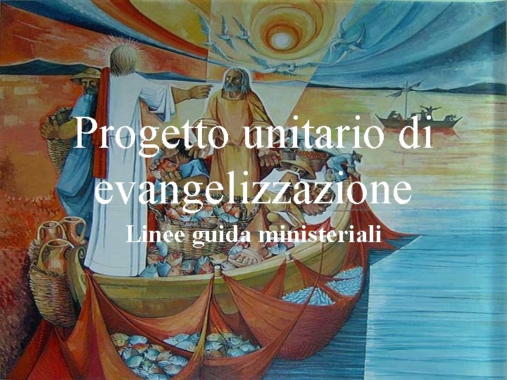 Progetto unitario di evangelizzazione Linee guida ministeriali 