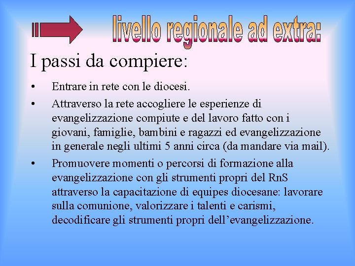 I passi da compiere: • • • Entrare in rete con le diocesi. Attraverso