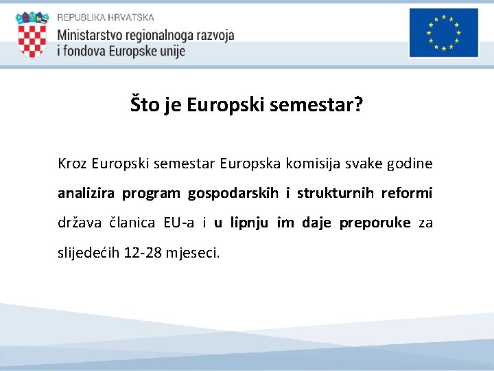 Što je Europski semestar? Kroz Europski semestar Europska komisija svake godine analizira program gospodarskih Što je Europski semestar? Kroz Europski semestar Europska komisija svake godine analizira program gospodarskih