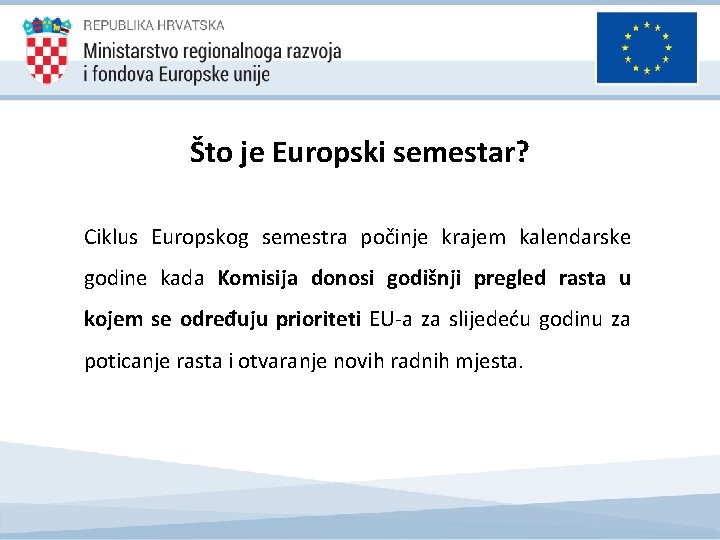 Što je Europski semestar? Ciklus Europskog semestra počinje krajem kalendarske godine kada Komisija donosi