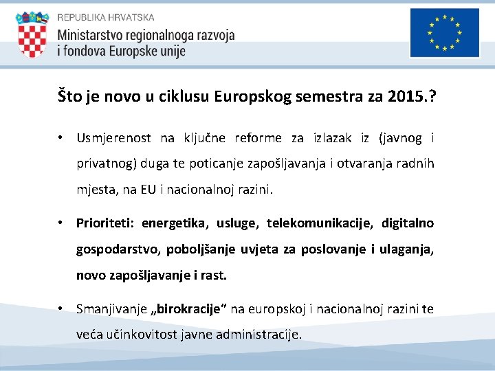 Što je novo u ciklusu Europskog semestra za 2015. ? • Usmjerenost na ključne