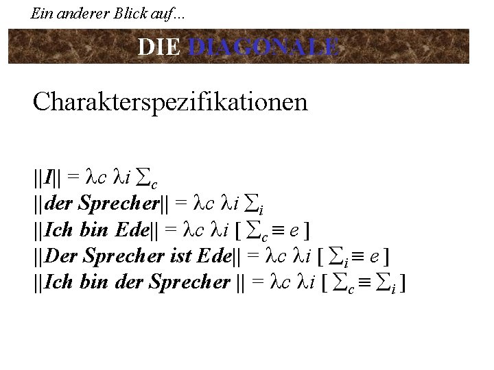 Ein anderer Blick auf… DIE DIAGONALE Charakterspezifikationen ||I|| = c i c ||der Sprecher||