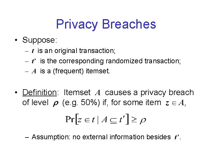 Privacy Breaches • Suppose: – t is an original transaction; – t’ is the