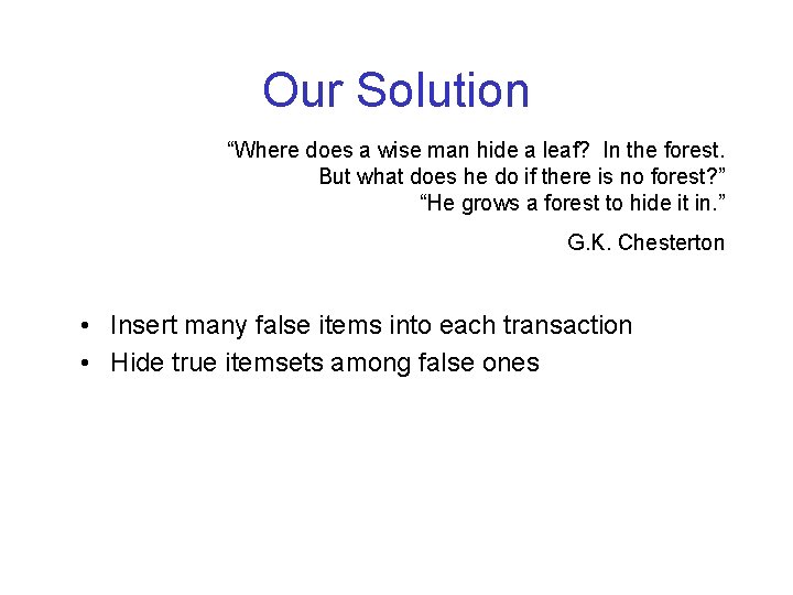 Our Solution “Where does a wise man hide a leaf? In the forest. But