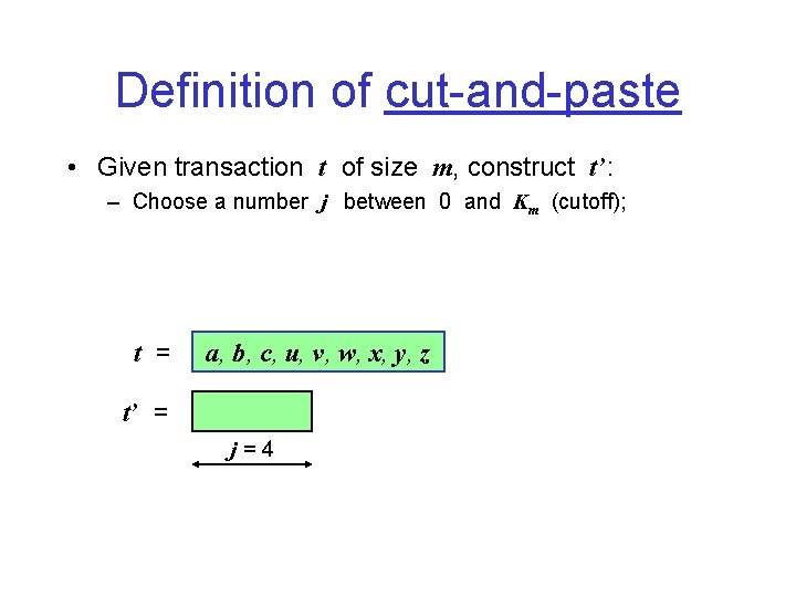 Definition of cut-and-paste • Given transaction t of size m, construct t’: – Choose