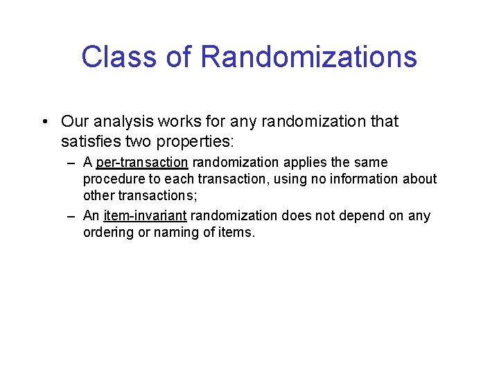 Class of Randomizations • Our analysis works for any randomization that satisfies two properties: