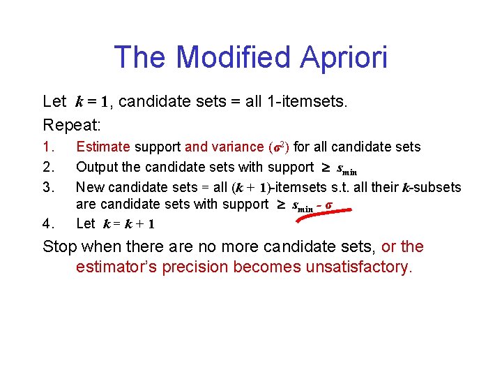 The Modified Apriori Let k = 1, candidate sets = all 1 -itemsets. Repeat: