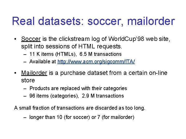 Real datasets: soccer, mailorder • Soccer is the clickstream log of World. Cup’ 98