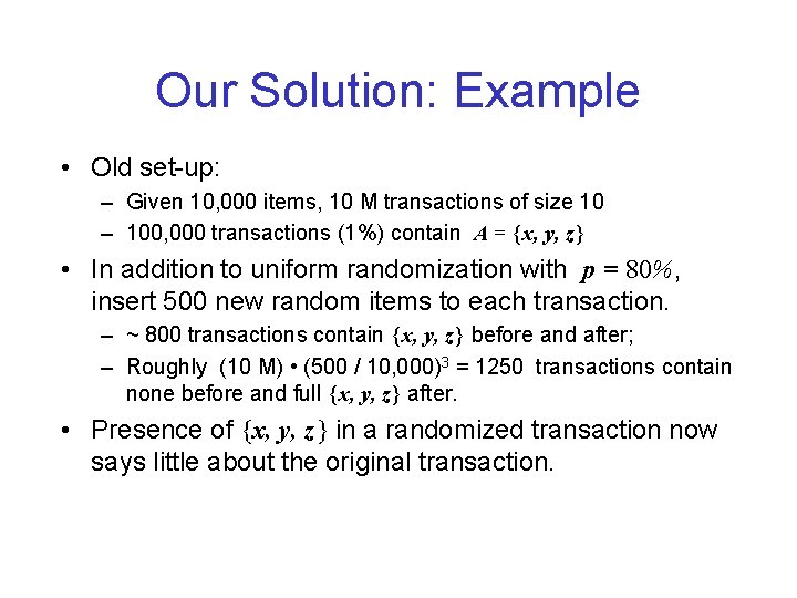 Our Solution: Example • Old set-up: – Given 10, 000 items, 10 M transactions