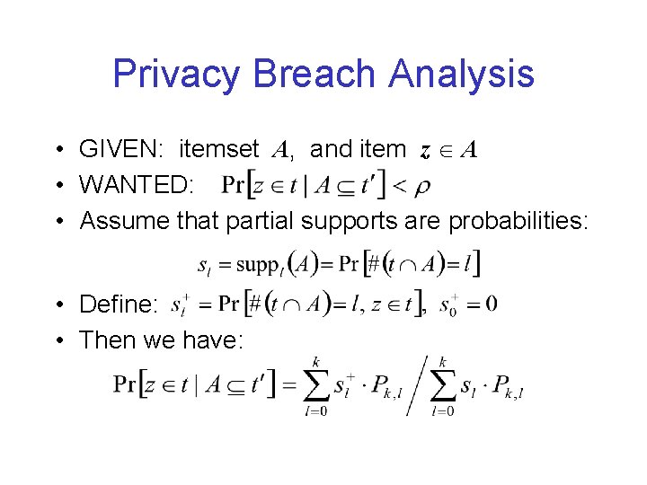 Privacy Breach Analysis • GIVEN: itemset A, and item z A • WANTED: •