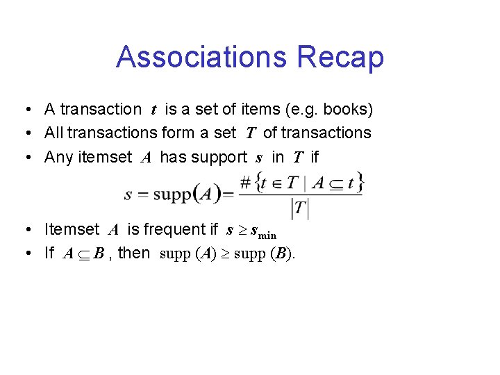 Associations Recap • A transaction t is a set of items (e. g. books)