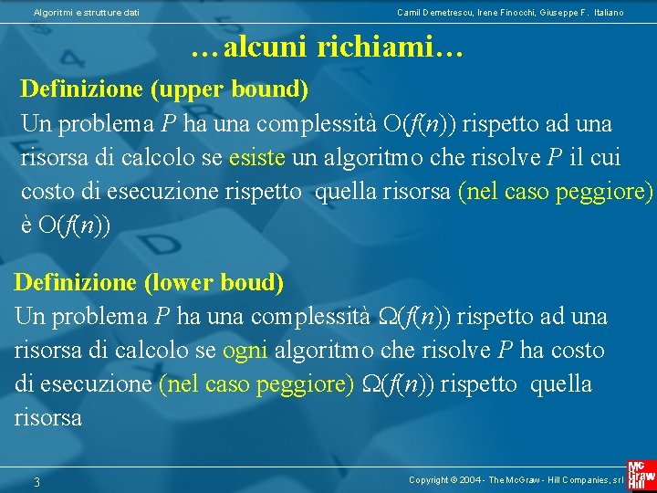 Algoritmi e strutture dati Camil Demetrescu, Irene Finocchi, Giuseppe F. Italiano …alcuni richiami… Definizione