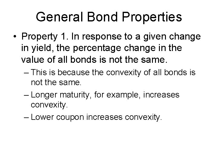 General Bond Properties • Property 1. In response to a given change in yield,