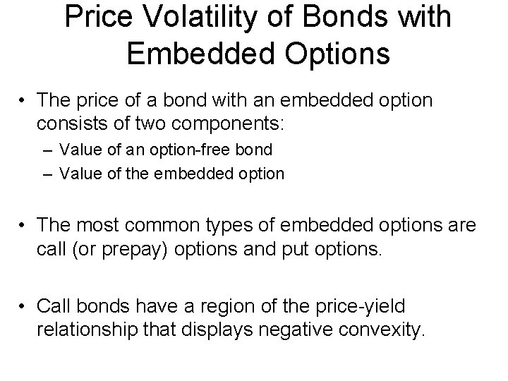 Price Volatility of Bonds with Embedded Options • The price of a bond with