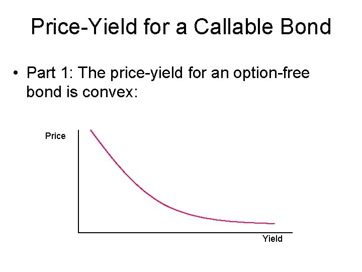 Price-Yield for a Callable Bond • Part 1: The price-yield for an option-free bond