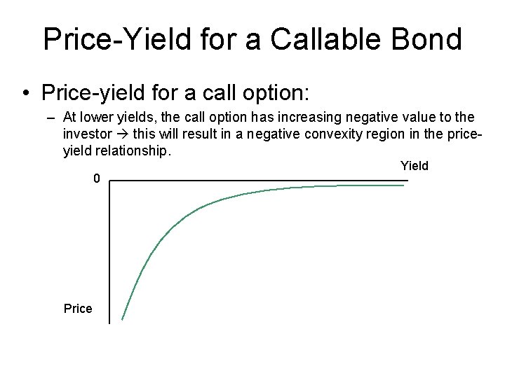 Price-Yield for a Callable Bond • Price-yield for a call option: – At lower