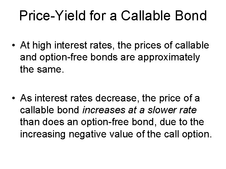 Price-Yield for a Callable Bond • At high interest rates, the prices of callable