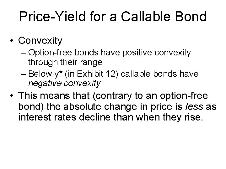 Price-Yield for a Callable Bond • Convexity – Option-free bonds have positive convexity through