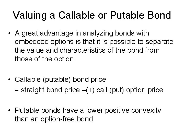 Valuing a Callable or Putable Bond • A great advantage in analyzing bonds with