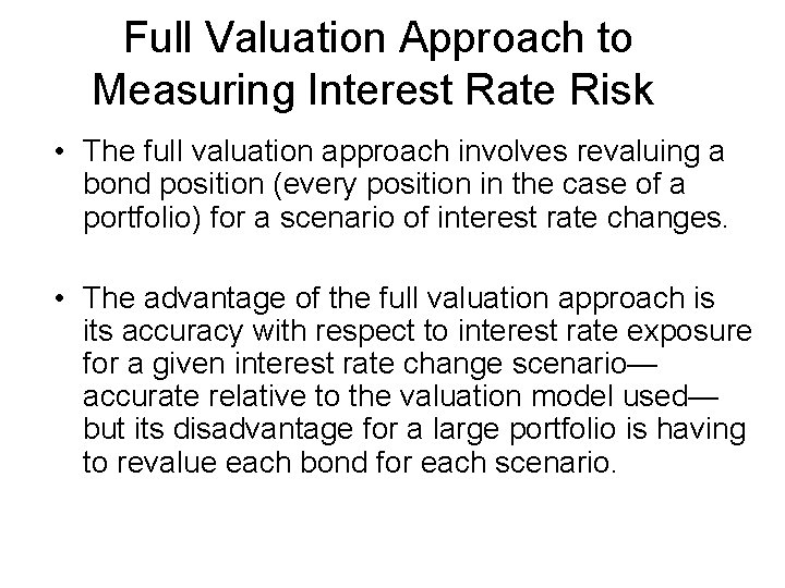 Full Valuation Approach to Measuring Interest Rate Risk • The full valuation approach involves