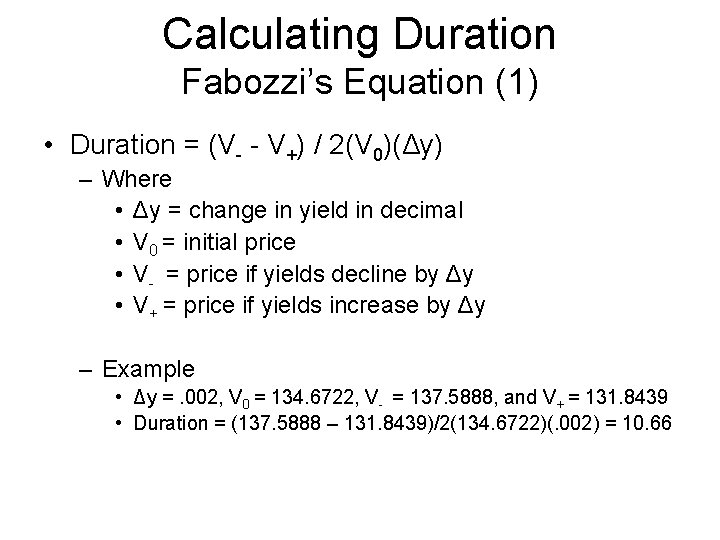 Calculating Duration Fabozzi’s Equation (1) • Duration = (V- - V+) / 2(V 0)(Δy)