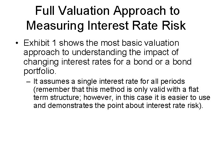 Full Valuation Approach to Measuring Interest Rate Risk • Exhibit 1 shows the most