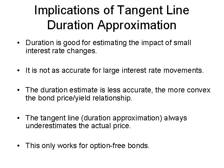 Implications of Tangent Line Duration Approximation • Duration is good for estimating the impact