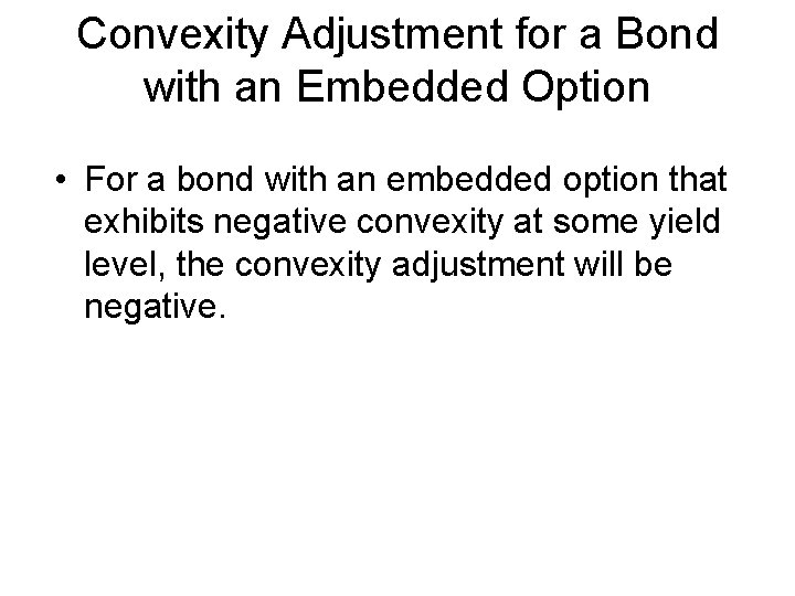 Convexity Adjustment for a Bond with an Embedded Option • For a bond with