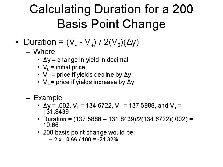 Calculating Duration for a 200 Basis Point Change • Duration = (V- - V+)