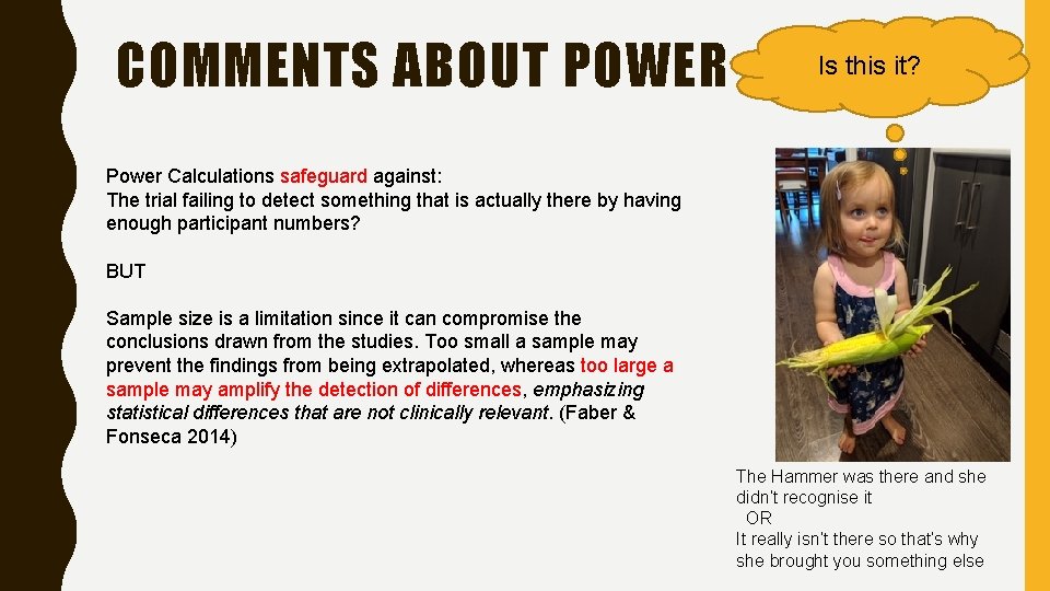 COMMENTS ABOUT POWER Is this it? Power Calculations safeguard against: The trial failing to