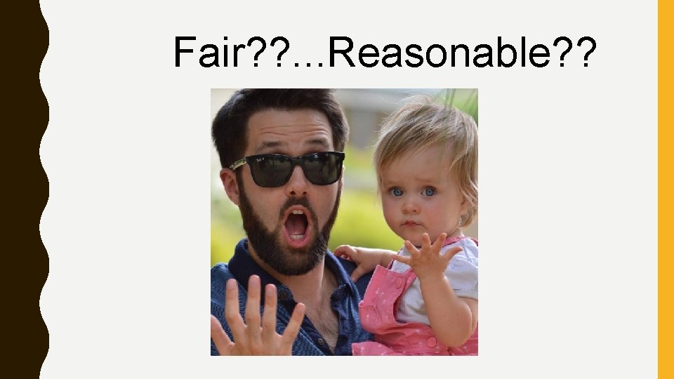 Fair? ? . . . Reasonable? ? 