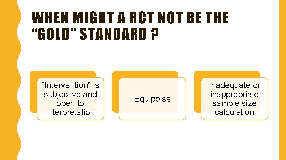 WHEN MIGHT A RCT NOT BE THE “GOLD” STANDARD ? “Intervention” is subjective and